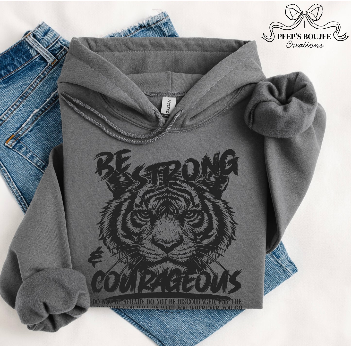 Be Strong and Courageous Hoodie or Sweatshirt