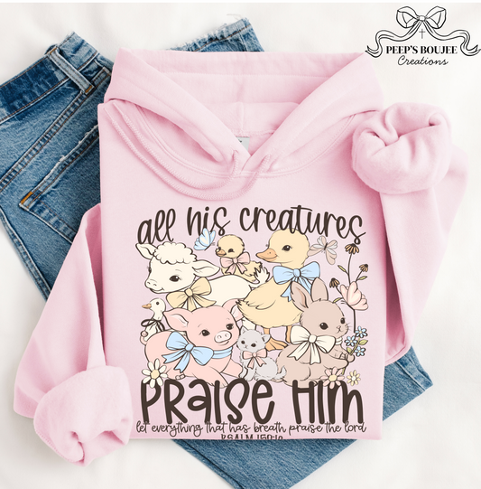 All His Creatures Praise Him Hoodie or Sweatshirt